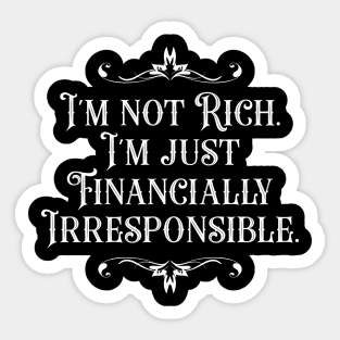 I'm Not Rich. I'm Just Financially Irresponsible 4 - Funny Sticker